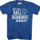 It's All Ball Bearings Nowadays Fletch T-Shirt thumbnail
