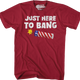 Just Here To Bang T-Shirt thumbnail