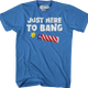 Just Here To Bang T-Shirt thumbnail