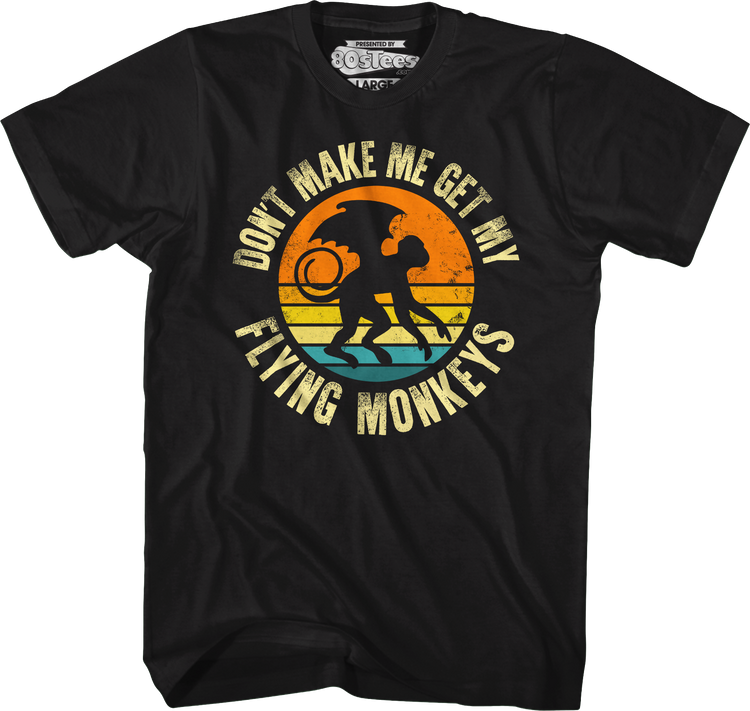 Don't Make Me Get My Flying Monkeys T-Shirt