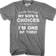 I Never Question My Wife's Choices Because I'm One Of Them T-Shirt thumbnail