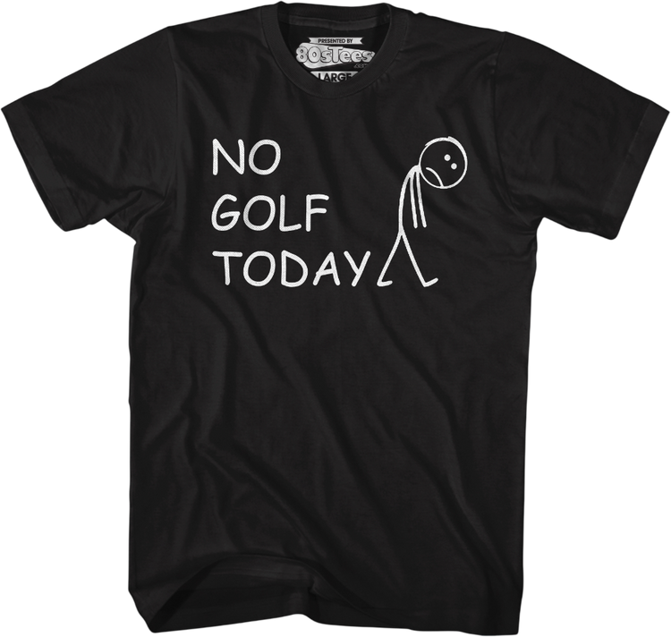 No Golf Today T-Shirt