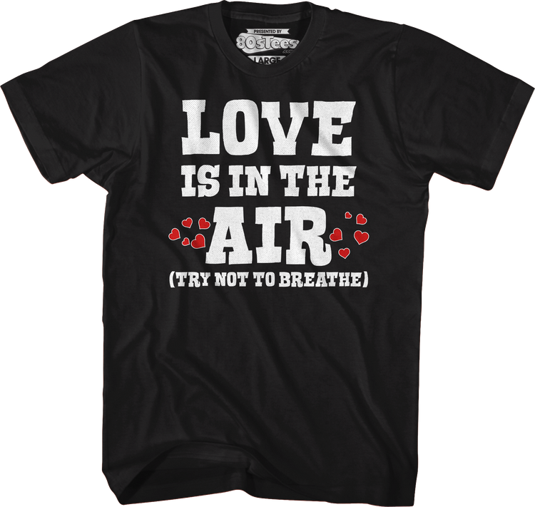 Love Is In The Air (Try Not To Breathe) T-Shirt