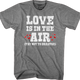 Love Is In The Air (Try Not To Breathe) T-Shirt thumbnail