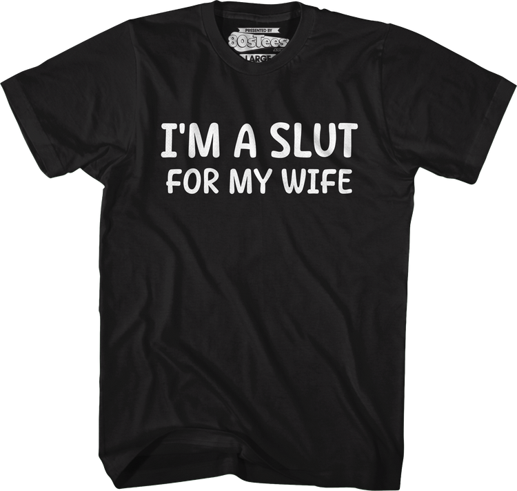 I'm A Slut For My Wife T-Shirt