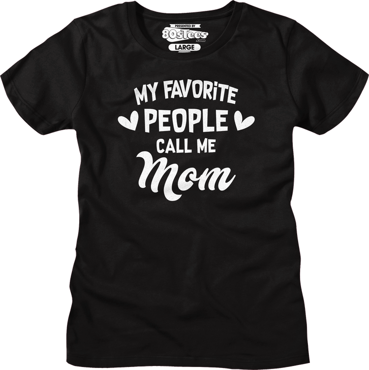 Womens My Favorite People Call Me Mom Shirt
