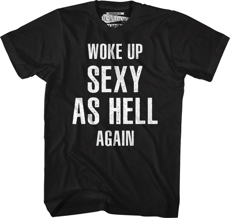 Woke Up Sexy As Hell Again T-Shirt