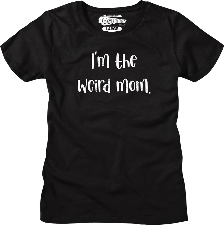 Womens I'm The Weird Mom Shirt