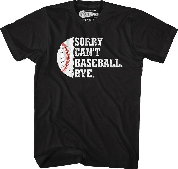 Sorry Can't Baseball Bye T-Shirt