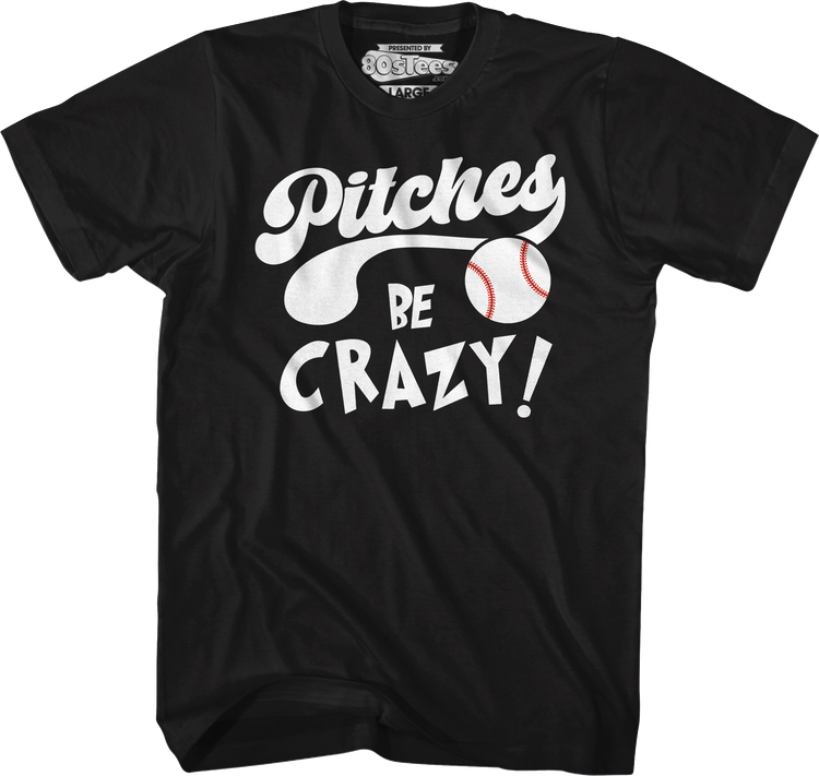 Pitches Be Crazy T-Shirt