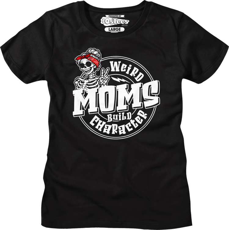 Womens Weird Moms Build Character Shirt