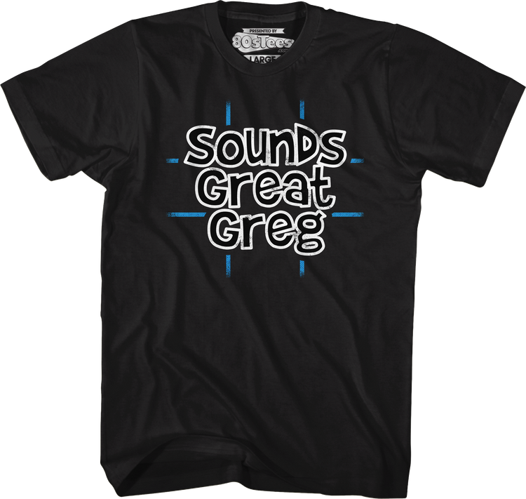 Sounds Great Greg T-Shirt