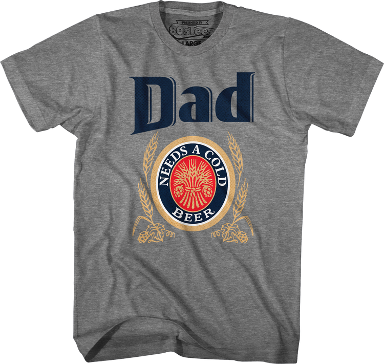 Dad Needs A Cold Beer T-Shirt