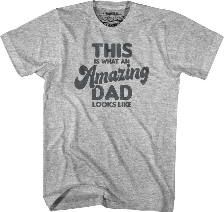 This Is What An Amazing Dad Looks Like T-Shirt