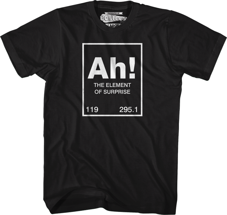Ah The Element Of Surprise T-Shirt