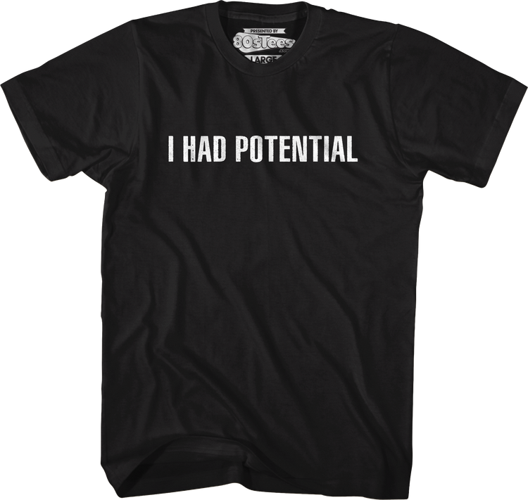 I Had Potential T-Shirt