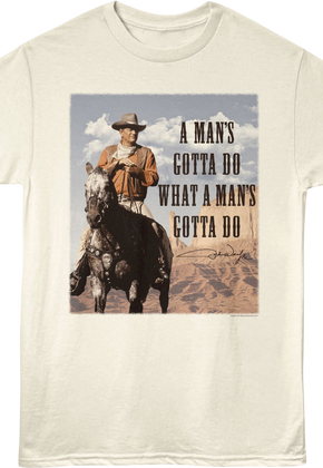 A Man's Gotta Do What A Man's Gotta Do John Wayne T-Shirt