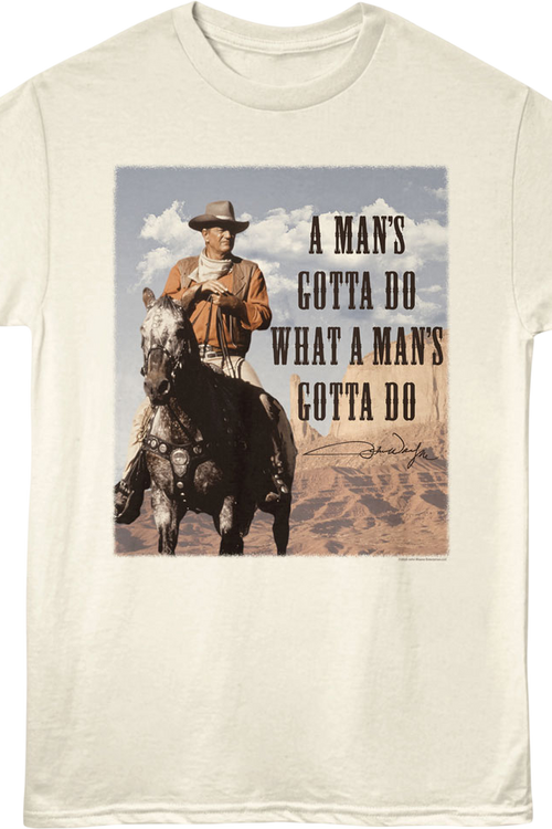 A Man's Gotta Do What A Man's Gotta Do John Wayne T-Shirt