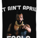 Ain't April Fools Mr. T Shirt thumbnail