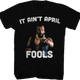 Ain't April Fools Mr. T Shirt thumbnail