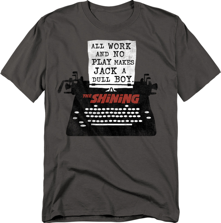 All Work And No Play Makes Jack A Dull Boy The Shining T-Shirt