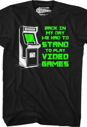 Back In My Day We Had To Stand To Play Video Games T-Shirt
