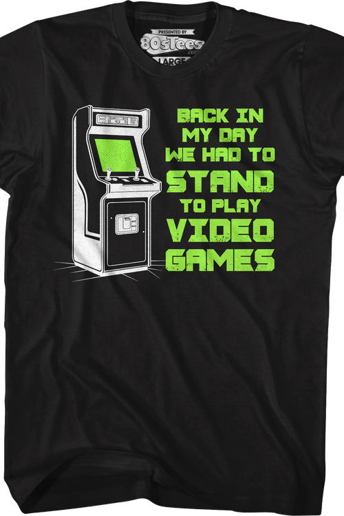 Back In My Day We Had To Stand To Play Video Games T-Shirt