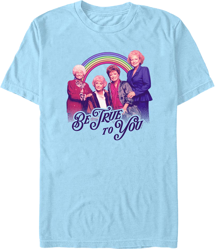 Be True To You Golden Girls T-Shirt