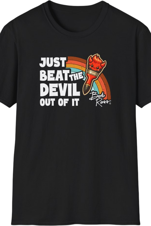 Just Beat The Devil Out Of It Bob Ross T-Shirt