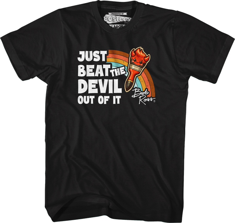 Just Beat The Devil Out Of It Bob Ross T-Shirt