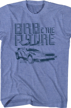 BRB 2 The Future T-Shirt