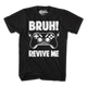 Bruh Revive Me T-Shirt thumbnail