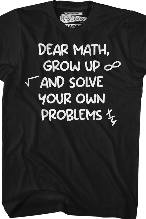 Dear Math Grow Up And Solve Your Own Problems T-Shirt