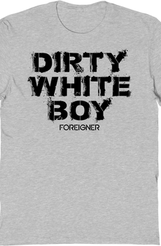 Dirty White Boy Foreigner T-Shirt