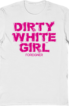 Dirty White Girl Foreigner T-Shirt