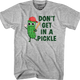 Don't Get In A Pickle T-Shirt thumbnail