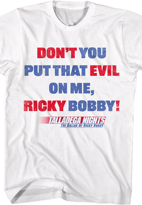 Don't You Put That Evil On Me Ricky Bobby Talladega Nights T-Shirt