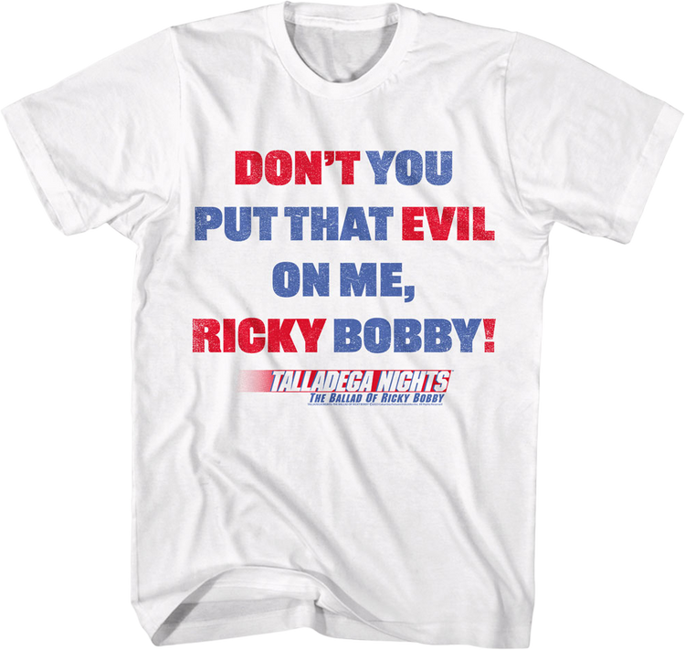 Don't You Put That Evil On Me Ricky Bobby Talladega Nights T-Shirt