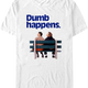 Dumb Happens Dumb And Dumber T-Shirt thumbnail