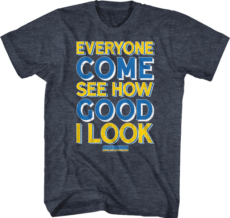 Everyone Come See How Good I Look Anchorman T-Shirt