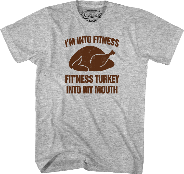 Fit'ness Turkey Into My Mouth T-Shirt