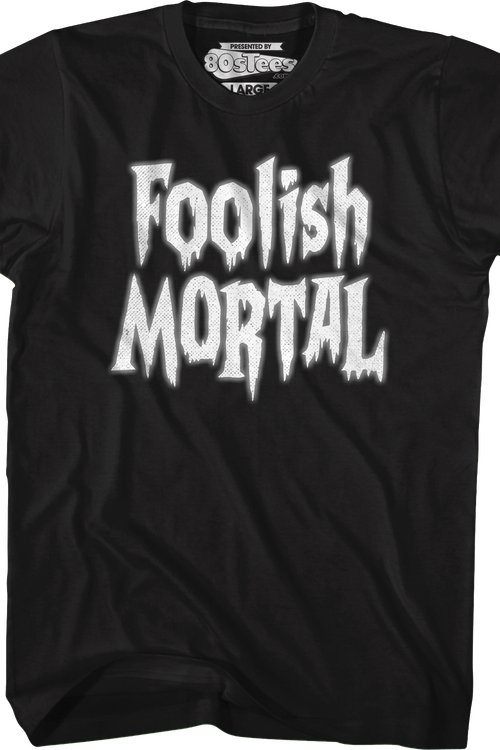 Foolish Mortal T-Shirt