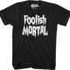 Foolish Mortal T-Shirt thumbnail