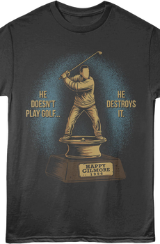 Front & Back He Doesn't Play Golf He Destroys It Happy Gilmore T-Shirt
