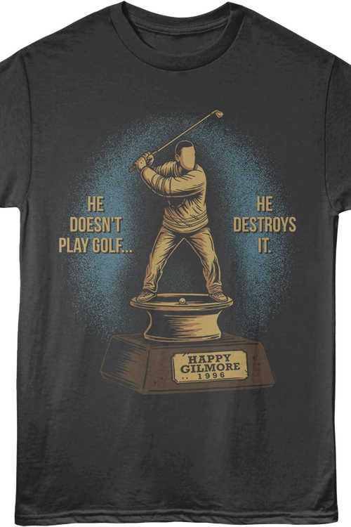 Front & Back He Doesn't Play Golf He Destroys It Happy Gilmore T-Shirt