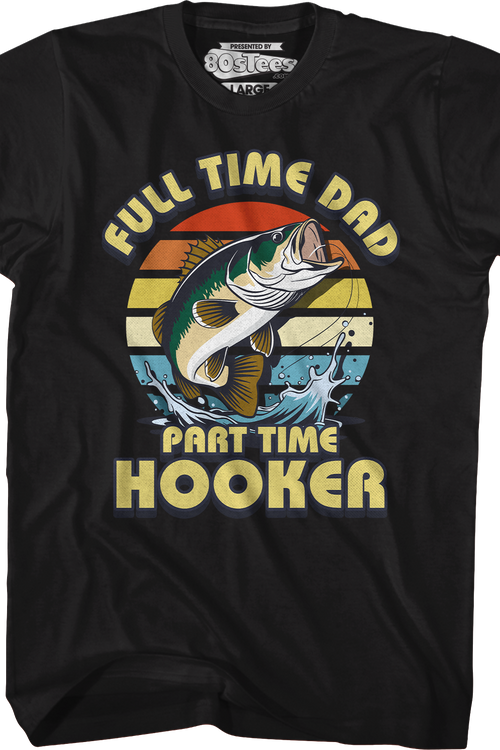 Full Time Dad Part Time Hooker T-Shirt
