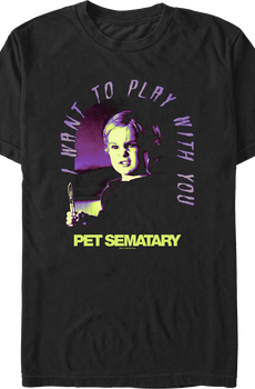 Gage I Want To Play With You Pet Sematary T-Shirt