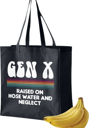 Gen X Raised On Hose Water And Neglect Tote Bag