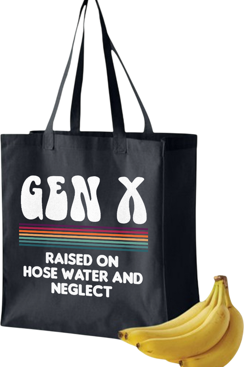 Gen X Raised On Hose Water And Neglect Tote Bag