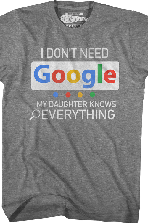I Don't Need Google My Daughter Knows Everything T-Shirt